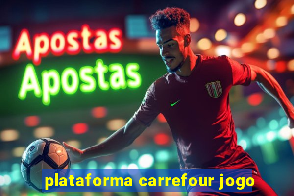 plataforma carrefour jogo